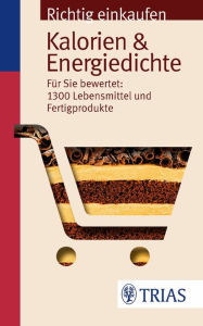 Title: Richtig einkaufen: Kalorien & Energiedichte: Für Sie bewertet: 1.300 Lebensmittel und Fertigprodukte, Author: Sarah Egert