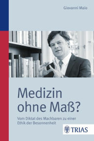 Title: Medizin ohne Maß?: Vom Diktat des Machbaren zu einer Ethik der Besonnenheit, Author: Giovanni Maio