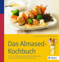 Title: Das Almased-Kochbuch: Über 130 Rezepte: die optimale Ergänzung zum bewährten Abnehm-Programm, Author: Andrea Stensitzky-Thielemans