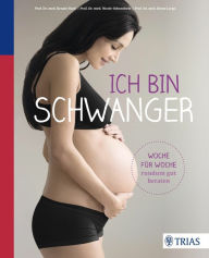 Title: Ich bin schwanger: Woche für Woche rundum gut beraten, Author: Renate Huch