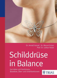 Title: Schilddrüse in Balance: Gut leben mit Hashimoto, Basedow, Über- und Unterfunktionen, Author: Marcel Ermer
