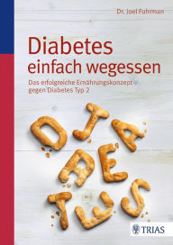Title: Diabetes einfach wegessen: Das erfolgreiche Ernährungskonzept gegen Diabetes Typ 2, Author: Joel Fuhrman