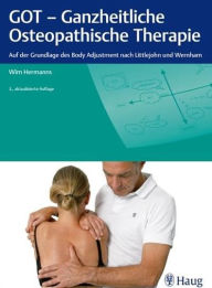 Title: GOT - Ganzheitliche Osteopathische Therapie: Auf der Grundlage des Body Adjustment nach Littlejohn und Wernham, Author: Wim Hermanns