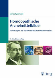 Title: Homöopathische Arzneimittelbilder: Vorlesungen zur homöopathischen Materia medica, Author: James Tyler Kent
