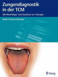 Title: Zungendiagnostik in der TCM: Mit Mind-Maps vom Syndrom zur Therapie, Author: Beate Schnorrenberger