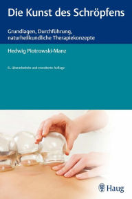 Title: Die Kunst des Schröpfens: Grundlagen, Durchführung, naturheilkundliche Therapiekonzepte, Author: Hedwig Piotrowski-Manz
