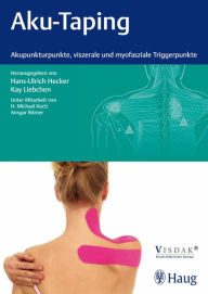 Title: Aku-Taping: Akupunkturpunkte, viszerale und myofasziale Triggerpunkte, Author: Hans Ulrich Hecker