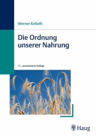 Title: Die Ordnung unserer Nahrung, Author: Werner-und-Elisabeth- Kollath-Stiftung