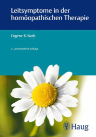 Title: Leitsymptome in der homöopathischen Therapie, Author: Eugene B. Nash