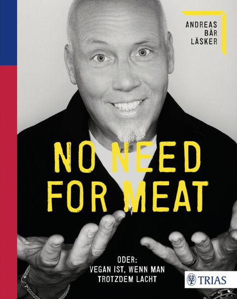 No need for meat: Oder: Vegan ist, wenn man trotzdem lacht