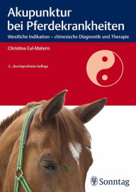 Title: Akupunktur bei Pferdekrankheiten: Westliche Indikation - chinesische Diagnostik und Therapie, Author: Christina Eul-Matern