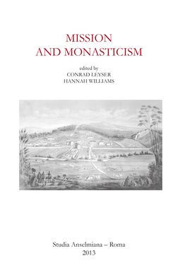Mission and Monasticism: Acts of the International Symposium at the Pontifical Athenaeum S. Anselmo, Rome, May 7-9, 2009