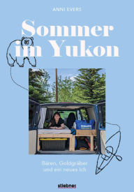 Free audio books without downloading Sommer im Yukon: Bären, Goldgräber und ein neues Ich. Alleine Reisen als Frau für die persönliche Weiterentwicklung. Spannender Reisebericht aus Kanada mit Vanlife DJVU MOBI PDF 9783830731023