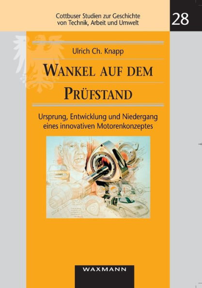 Wankel auf dem Prüfstand: Ursprung, Entwicklung und Niedergang eines innovativen Motorenkonzeptes