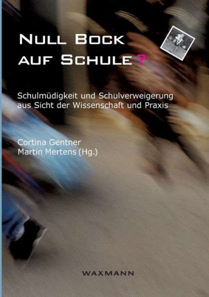 Null Bock auf Schule?: Schulmüdigkeit und Schulverweigerung aus Sicht der Wissenschaft und Praxis