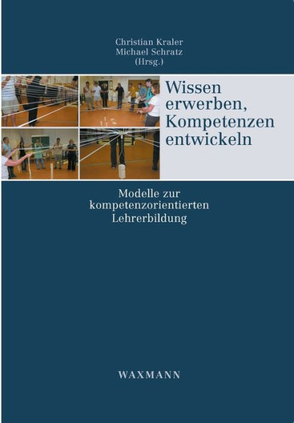 Wissen erwerben, Kompetenzen entwickeln: Modelle zur kompetenzorientierten Lehrerbildung