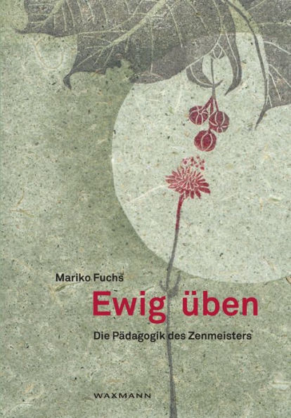 Ewig ï¿½ben: Die Pï¿½dagogik des Zenmeisters