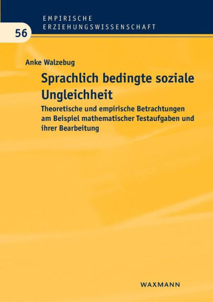 Sprachlich bedingte soziale Ungleichheit: Theoretische und empirische Betrachtungen am Beispiel mathematischer Testaufgaben und ihrer Bearbeitung