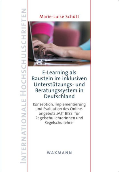 E-Learning als Baustein im inklusiven Unterstï¿½tzungs- und Beratungssystem in Deutschland: Konzeption, Implementierung und Evaluation des Onlineangebots "MIT BISS" fï¿½r Regelschullehrerinnen und Regelschullehrer