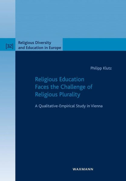 Religious Education Faces the Challenge of Religious Plurality: A Qualitative-Empirical Study in Vienna