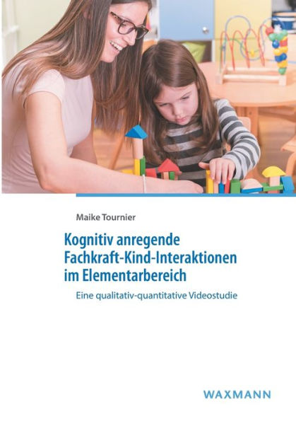 Kognitiv anregende Fachkraft-Kind-Interaktionen im Elementarbereich: Eine qualitativ-quantitative Videostudie