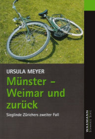 Title: Münster - Weimar und zurück: Sieglinde Zürichers zweiter Fall, Author: Ursula Meyer