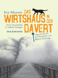 Title: Das Wirtshaus in der Davert : Eine Geschichte in sieben Gängen. abgeschmeckt mit Rezepten von Björn Freitag, Author: Eva Maaser