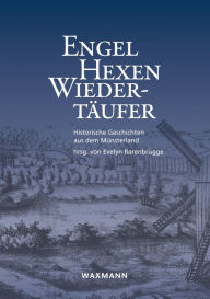 Title: Engel, Hexen, Wiedertäufer: Historische Geschichten aus dem Münsterland, Author: Evelyn Barenbrügge