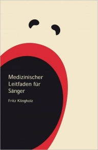 Title: Medizinischer Leitfaden für Sänger, Author: Fritz Klingholz