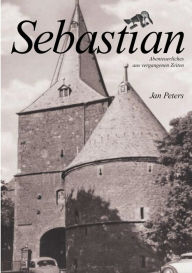 Title: Sebastian: Abenteuerliches aus vergangenen Zeiten, Author: Jan Peters