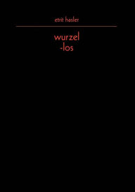 Title: wurzel-los, Author: Etrit Hasler