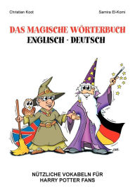 Title: Das magische Wörterbuch Englisch - Deutsch: Nützliche Vokabeln für Harry Potter Fans, Author: Christian Koot