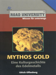 Title: Mythos Gold: Eine Kulturgeschichte des Edelmetalls, Author: Ulrich Offenberg