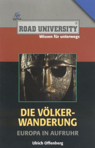 Title: Die Völkerwanderung: Europa in Aufruhr, Author: Ulrich Offenberg