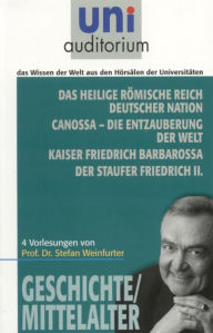 Title: Das heilige römische Reich deutscher Nation Canossa - die Entzauberung der Welt Kaiser Friedrich Barbarossa Der Staufer Friedrich II.: Geschichte / Mittelalter, Author: Stefan Weinfurter