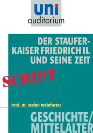 Title: Der Staufer-Kaiser Friedrich der II. und seine Zeit: Geschichte/Mittelalter, Author: Stefan Weinfurter