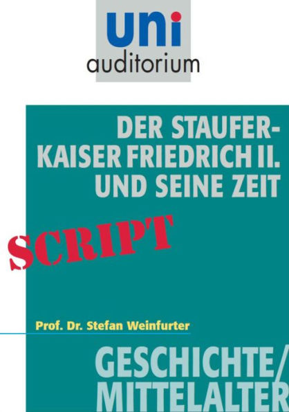 Der Staufer-Kaiser Friedrich der II. und seine Zeit: Geschichte/Mittelalter