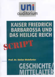 Title: Kaiser Friedrich Barbarossa und das Heilige Reich: Geschichte/Mittelalter, Author: Stefan Weinfurter