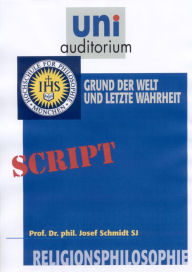 Title: Religionsphilosophie, Teil 2: Grund der Welt und letzte Wahrheit, Author: Josef Schmidt