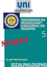 Title: Sozialphilosophie, Teil 5: Transformation der Weltgesellschaft: Globalisierung und Philosophie, Author: Michael Reder