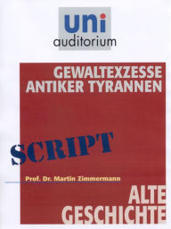 Title: Gewaltexzesse antiker Tyrannen: Alte Geschichte, Author: Martin Zimmermann