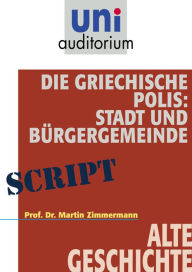 Title: Die griechische Polis: Alte Geschichte, Author: Martin Zimmermann