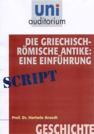 Title: Die griechisch-römische Antike: Eine Einführung: Geschichte, Author: Hartwin Brandt