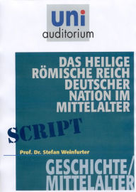 Title: Das heilige römisches Reich deutscher Nation im Mittelalter: Geschichte / Mittelalter, Author: Stefan Weinfurter