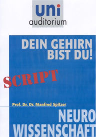 Title: Dein Gehirn bist Du!: Neurowissenschaft, Author: Manfred Spitzer