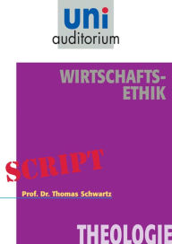 Title: Wirtschafts-Ethik: Theologie, Author: Thomas Schwartz