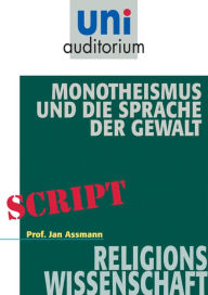 Title: Monotheismus und die Sprache der Gewalt: Religionswissenschaft, Author: Jan Assmann