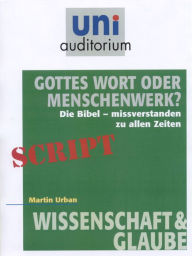 Title: Gottes Wort oder Menschenwerk?: Wissenschaft & Glaube, Author: Martin Urban