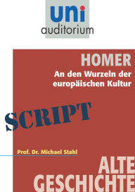Title: Homer - An den Wurzeln der europäischen Kultur: Alte Geschichte, Author: Michael Stahl
