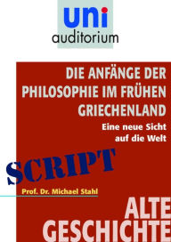 Title: Die Anfänge der Philosophie im frühen Griechenland: Alte Geschichte, Author: Michael Stahl